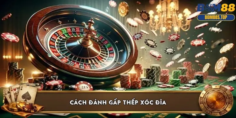 Cách đánh gấp thếp xóc đĩa