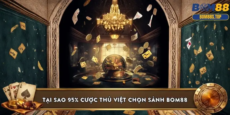 Tại sao 95% cược thủ Việt chọn sảnh Casino BOM88