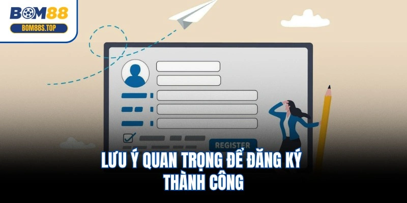 Lưu ý quan trọng để đăng ký thành công