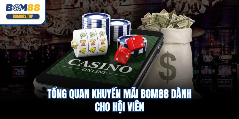 Tổng quan khuyến mãi BOM88 dành cho hội viên