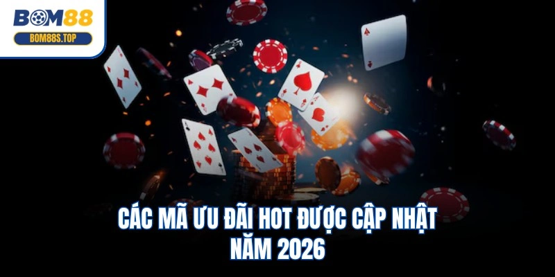 Các mã ưu đãi HOT được cập nhật năm 2026